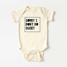 Load image into Gallery viewer, Sorry I Don&#39;t Do Quiet Baby Onesie
